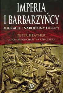 Imperia i barbarzyńcy Migracje i narodziny Europy in polish