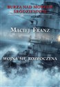 Burza nad Morzem Śródziemnym Tom 1 Wojna się rozpoczyna - Maciej Franz