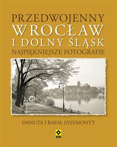 Przedwojenny Wrocław i Dolny Śląsk Najpiękniejsze fotografie. in polish