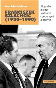 Franciszek Szlachcic (1920-1990) Biografia między służbami specjalnymi a polityką  polish usa