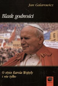 Blask godności O etyce Karola Wojtyły i nie tylko  