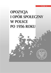 Opozycja i opór społeczny w Polsce po 1956 roku Tom 4 to buy in Canada