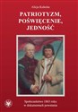 Patriotyzm, poświęcenie, jedność Społeczeństwo 1863 roku w dokumentach powstania  