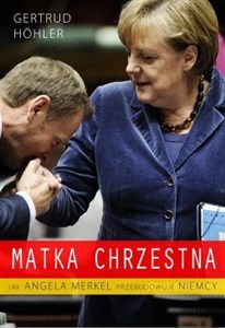 Matka chrzestna Jak Angela Merkel przebudowuje Niemcy Polish bookstore