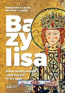 Bazylisa Świat bizantyńskich cesarzowych (IV-XV wiek) online polish bookstore