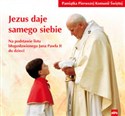 Jezus daje samego siebie Pamiątka Pierwszej Komunii Świętej Na podstawie listu Jana Pawła II do dzieci Polish Books Canada