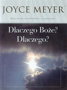 Dlaczego Boże? Dlaczego? Bądź wolny od niepewności i zamieszania  