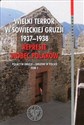 Wielki terror w sowieckiej Gruzji 1937-1938 Represje wobec Polaków Tom 1 Polacy w Gruzji - Gruzini w Polsce -   