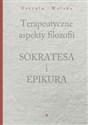 Terapeutyczne aspekty filozofii Sokratesa i Epikura - Urszula Wolska