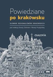 Powiedziane po krakowsku Słownik regionalizmów krakowskich in polish