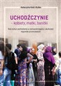 Uchodźczynie kobiety matki banitki Rola kultury pochodzenia w samopostrzeganiu i akulturacji mi chicago polish bookstore