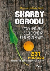 Skarby ogrodu. Szczaw, mirabelki, zielone pomidory i inne pyszne rośliny Bookshop