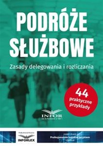 Podróże służbowe Zasady delegowania i rozliczania  