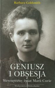 Geniusz i obsesja Wewnętrzny świat Marii Curie  