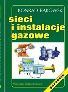 Sieci i instalacje gazowe Poradnik projektowania, budowy i eksploatacji Polish bookstore