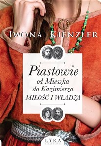 Piastowie od Mieszka do Kazimierza Miłość i władza Bookshop