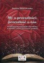 My o przeszłości, przeszłość o nas Problematyka tożsamości narodowej w dawnej i nowej literaturze polskiej - Danuta Dobrowolska