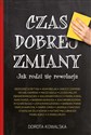 Czas dobrej zmiany Jak rodzi się rewolucja 