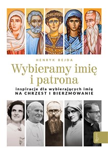 Wybieramy imię i patrona Inspiracje dla wybierających imię na chrzest i bierzmowanie - Polish Bookstore USA