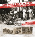 Motocykle w PRL rzecz o motoryzacji i nie tylko... - Tomasz Szczerbicki