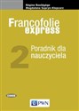 Francofolie express 2 Poradnik dla nauczyciela Szkoły ponadgimnazjalne  