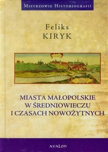 Miasta małopolskie w średniowieczu i czasach nowozytnych 