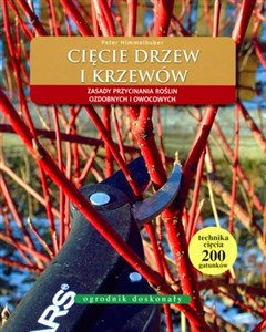 Cięcie drzew i krzewów Zasady przycinania roslin ozdobnych i owocowych online polish bookstore