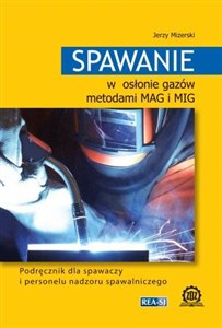 Spawanie w osłonie gazów metodami MAG i MIG Podręcznik dla spawaczy i personelu nadzoru spawalniczego polish usa
