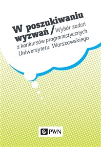 W poszukiwaniu wyzwań Wybór zadań z konkursów programistycznych Uniwersytetu Warszawskiego polish usa
