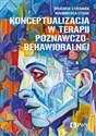 Konceptualizacja w terapii poznawczo-behawioralnej  - Wojciech Stefaniak, Małgorzata Łysiak