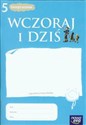 Wczoraj i dziś 5 Historia i społeczeństwo Zeszyt ucznia szkoła podstawowa  