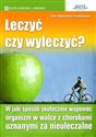 Leczyć czy wyleczyć?  