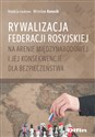 Rywalizacja Federacji Rosyjskiej na arenie międzynarodowej i jej konsekwencje dla bezpieczeństwa to buy in USA