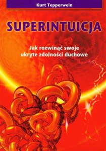 Superintuicja Jak rozwinąć swoje ukryte zdolności duchowe bookstore