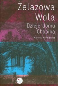 Żelazowa Wola Dzieje domu Chopina to buy in Canada