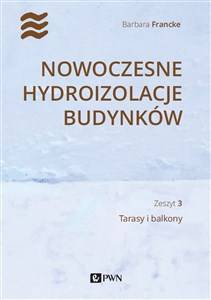 Nowoczesne hydroizolacje budynków Zeszyt 3 – Tarasy i balkony  