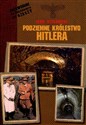 Podziemne królestwo Hitlera Przewodnik po podziemiach III Rzeszy 