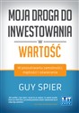 Moja droga do inwestowania w wartość W poszukiwaniu zamożności, mądrości i oświecenia - Guy Spier pl online bookstore