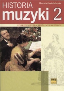Historia muzyki 2 Podręcznik dla szkół muzycznych Barok, Klasycyzm, Romantyzm  