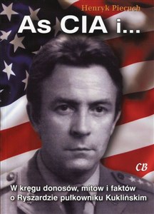 As CIA i ... W kręgu donosów, mitów i faktów o Ryszardzie pułkowniku Kuklińskim buy polish books in Usa