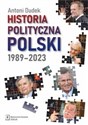 Historia polityczna Polski 1989-2023 - Antoni Dudek bookstore