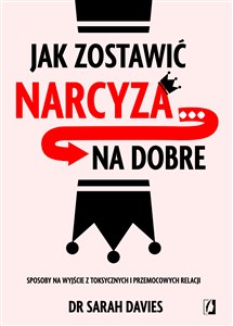 Jak zostawić narcyza... na dobre Sposoby na wyjście z toksycznych i przemocowych relacji online polish bookstore