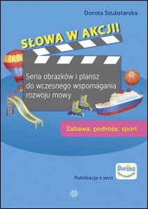 Słowa w akcji Zabawa podróże sport Seria obrazków i plansz do wczesnego wspomagania rozwoju mowy Polish Books Canada