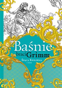 Baśnie braci Grimm Śpiąca Królewna i inne  