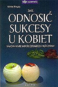 Jak odnosić sukcesy u kobiet Savoir-vivre współczesnego mężczyzny Bookshop