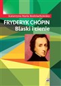 Fryderyk Chopin Blaski i cienie - Katarzyna Maria Bodziachowska  