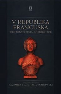 V Republika Francuska Idee, konstytucja, interpretacje online polish bookstore