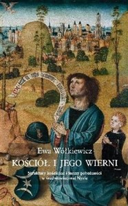 Kościół i jego wierni Struktury kościelne i formy pobożności w średniowiecznej Nysie Polish bookstore