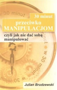 30 minut przeciwko manipulacjom czyli jak nie dać sobą manipulować  