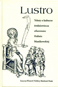 Lustro Teksty o kulturze średniowiecza ofiarowane Halinie Manikowskiej bookstore